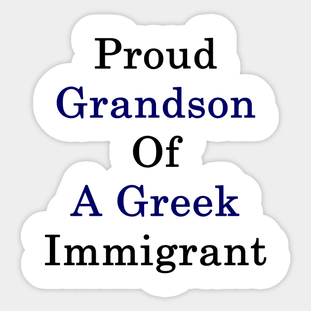 Proud Grandson Of A Greek Immigrant Sticker by supernova23